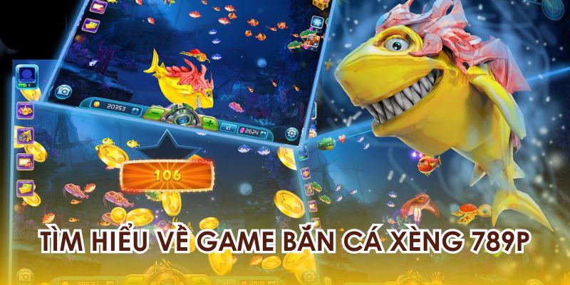 tìm hiểu bắn cá xèng 789p