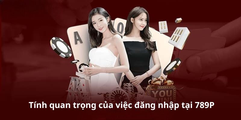 Vai trò của đăng nhập 789P