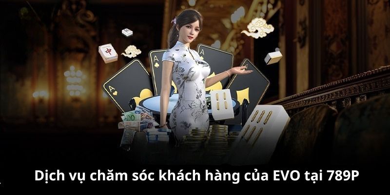Dịch vụ CSKH evo casino 789P