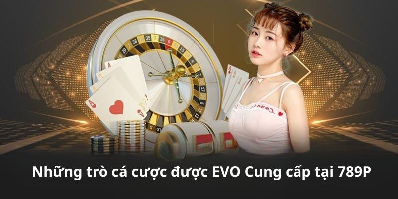 Game cá cược tại evo casino 789p
