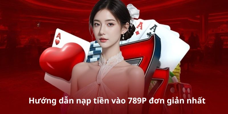 Hướng dẫn nạp tiền 789P