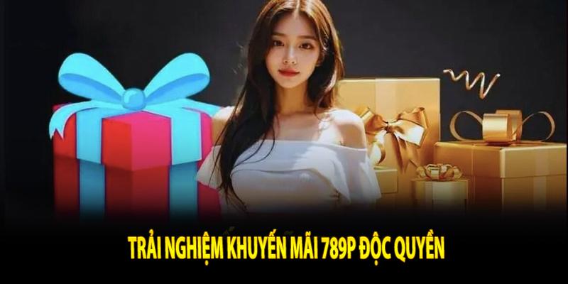 Khuyến mãi 789P độc quyền 2025