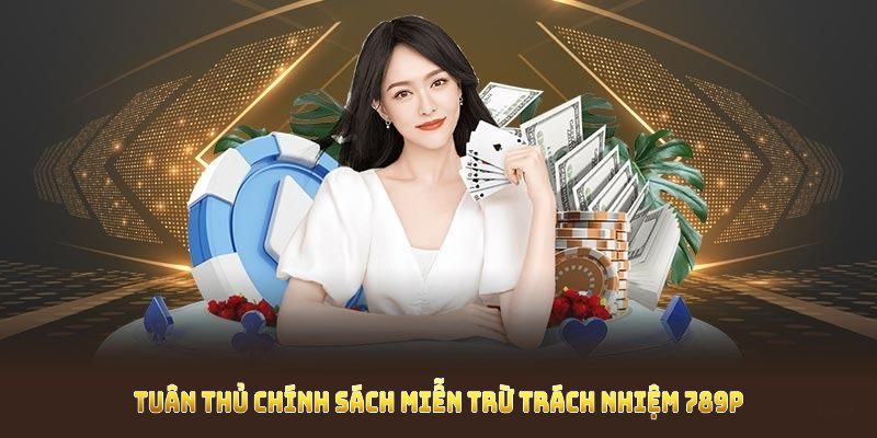 Miễn trừ trách nhiệm 789p là gì