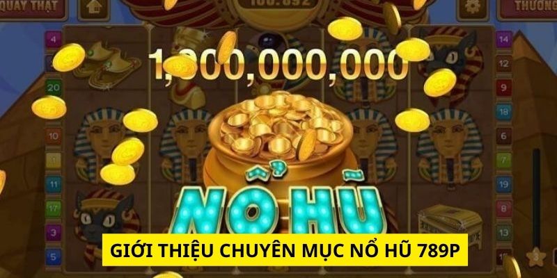 Giới thiệu nổ hũ 789p