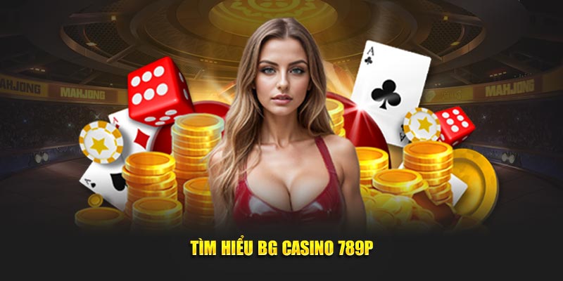 Tìm hiểu bg casino 789p