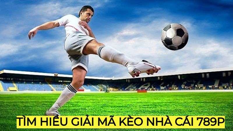 tìm hiểu giải mã kèo nhà cái 789p
