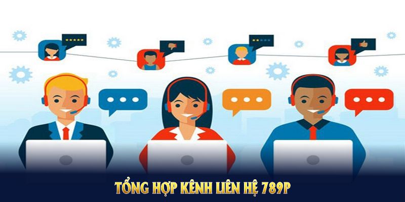 Tổng hợp kênh liên hệ 789P