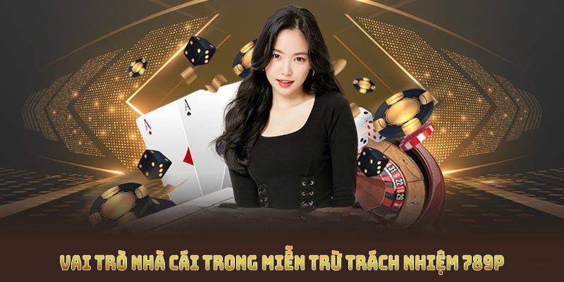 Vai trò miễn trừ trách nhiệm 789P