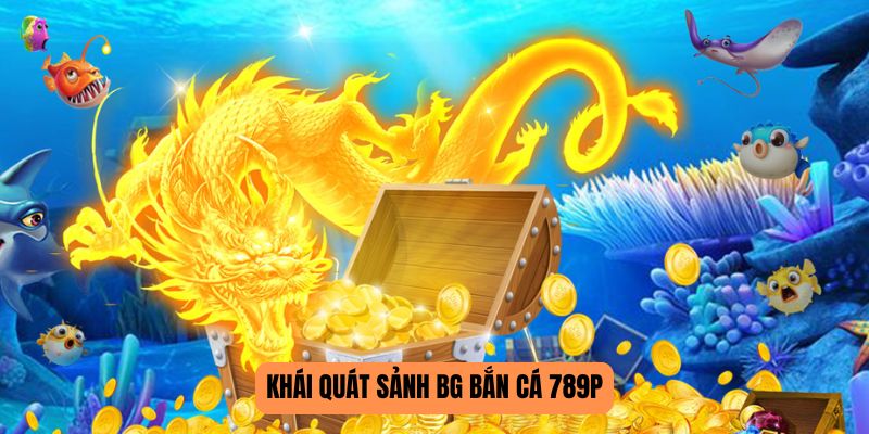 BG bắn cá 789P giới thiệu
