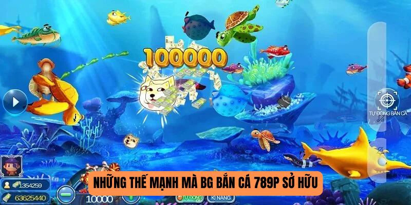 BG bắn cá 789P thế mạnh
