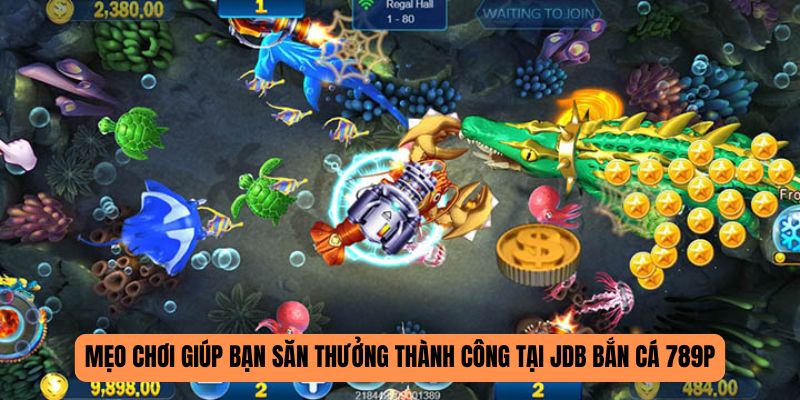 JDB bắn cá 789P mẹo chơi