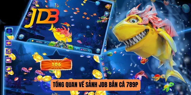 JDB bắn cá 789P tổng quan